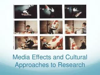 Media Effects and Cultural Approaches to Research