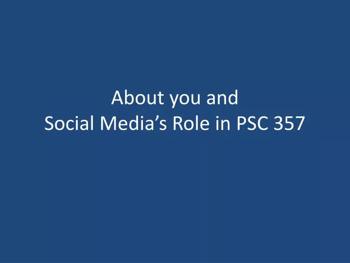 about you and social media s role in psc 357