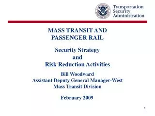 MASS TRANSIT AND PASSENGER RAIL Security Strategy and Risk Reduction Activities Bill Woodward