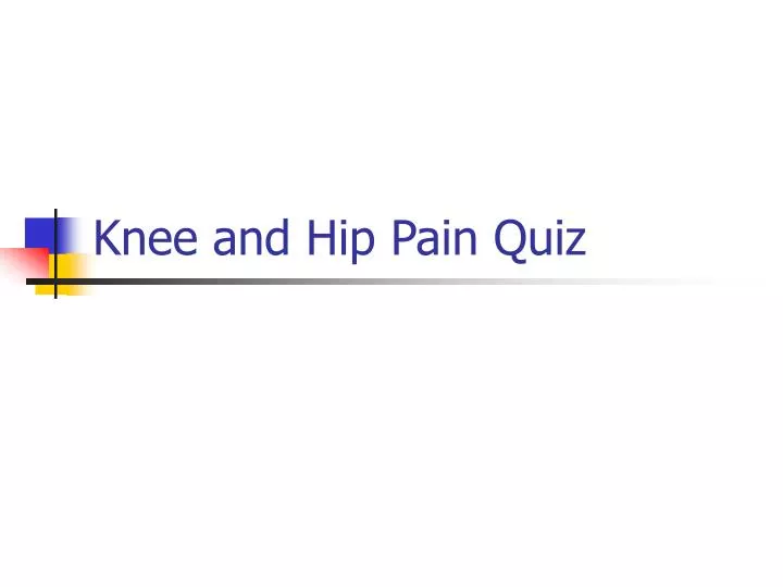 knee and hip pain quiz
