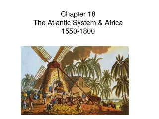 Chapter 18 The Atlantic System &amp; Africa 1550-1800