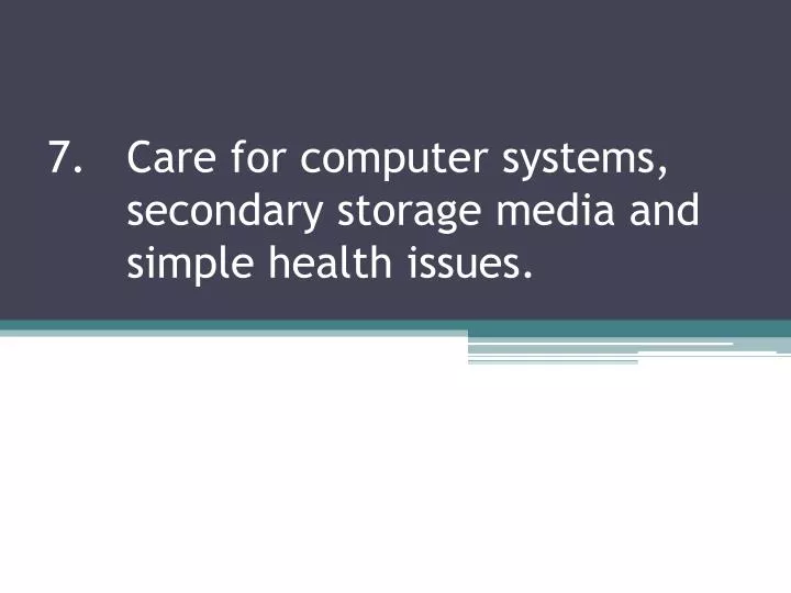 7 care for computer systems secondary storage media and simple health issues