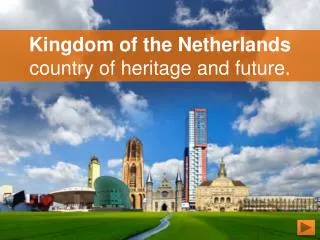 Kingdom of the Netherlands country of heritage and future .