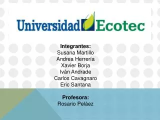 Integrantes: Susana Martillo Andrea Herrería Xavier B orja Iván A ndrade Carlos Cavagnaro