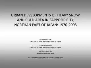 URBAN DEVELOPMENTS OF HEAVY SNOW AND COLD AREA IN SAPPORO CITY, NORTHAN PART OF JAPAN: 1970-2008