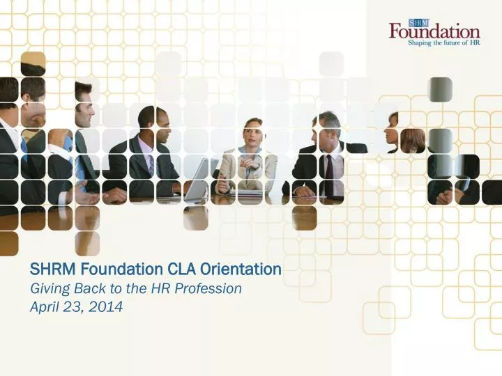 shrm foundation cla orientation giving back to the hr profession april 23 2014