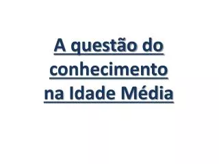 a quest o do conhecimento na idade m dia
