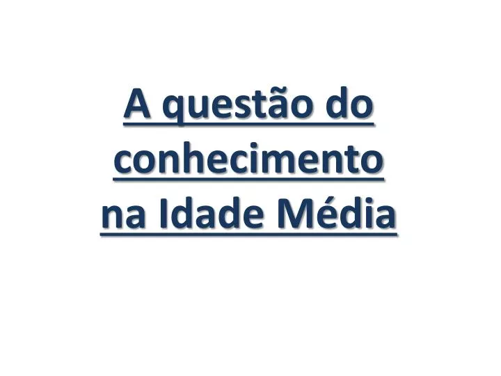 a quest o do conhecimento na idade m dia