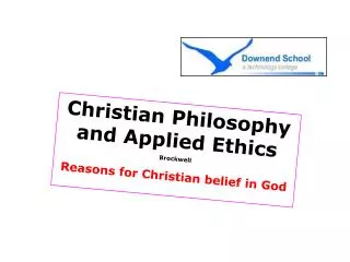 Christian Philosophy and Applied Ethics Brockwell Reasons for Christian belief in God