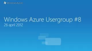Windows Azure Usergroup #8 26 april 2012