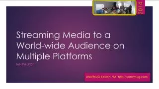 Streaming Media to a World-wide Audience on Multiple Platforms