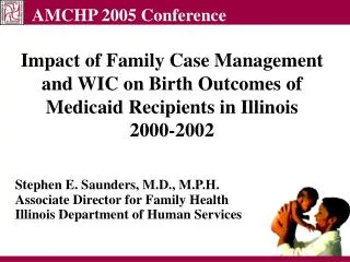 Stephen E. Saunders, M.D., M.P.H. Associate Director for Family Health