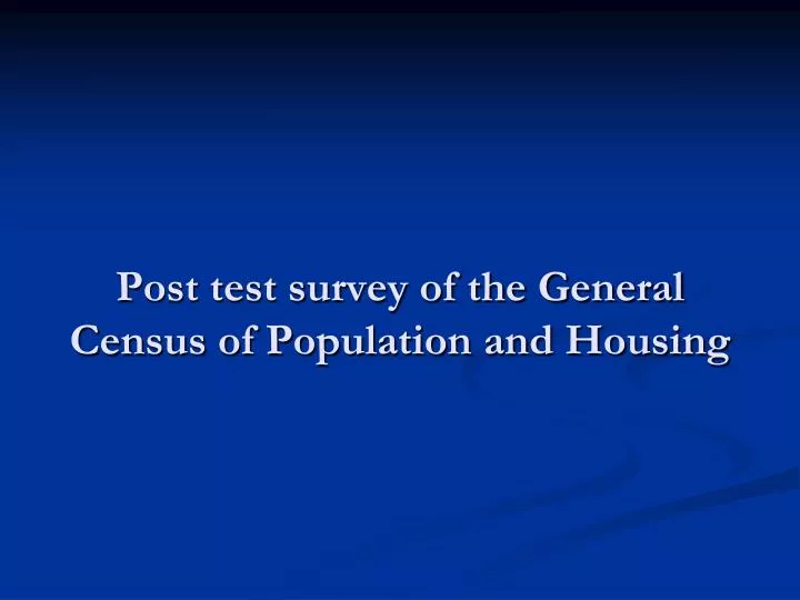 post test survey of the general census of population and housing