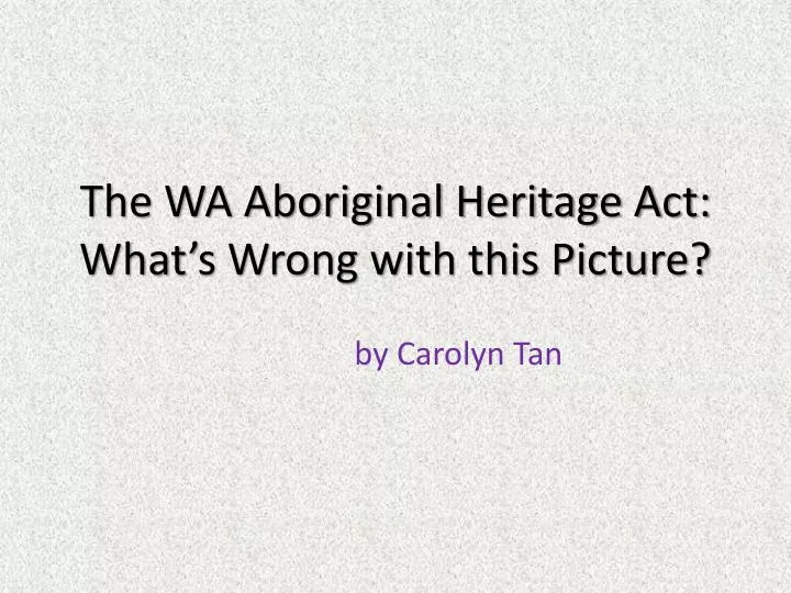the wa aboriginal heritage act what s wrong with this picture