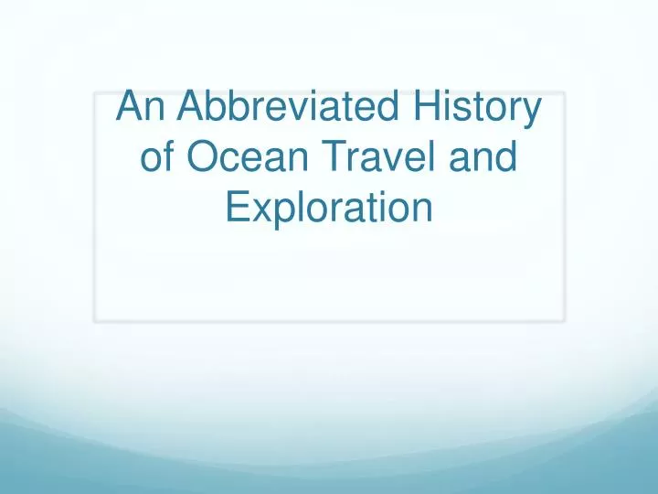 an abbreviated history of ocean travel and exploration