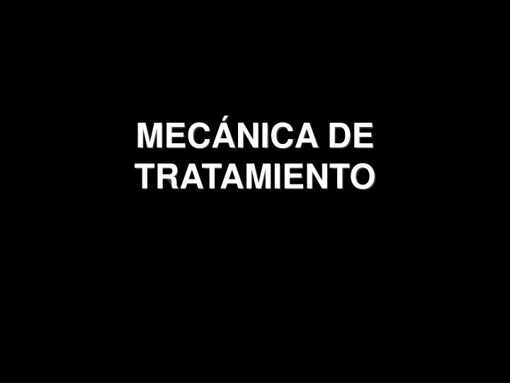 mec nica de tratamiento