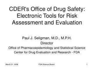 CDER's Office of Drug Safety: Electronic Tools for Risk Assessment and Evaluation