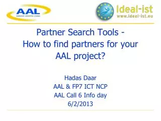 Partner Search T ools - How to find partners for your AAL project? Hadas Daar