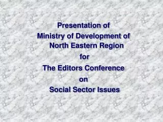 Presentation of Ministry of Development of North Eastern Region for The Editors Conference