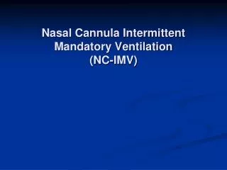 Nasal Cannula Intermittent Mandatory Ventilation (NC-IMV)