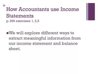 How Accountants use Income Statements p . 266 exercises: 1, 2,5