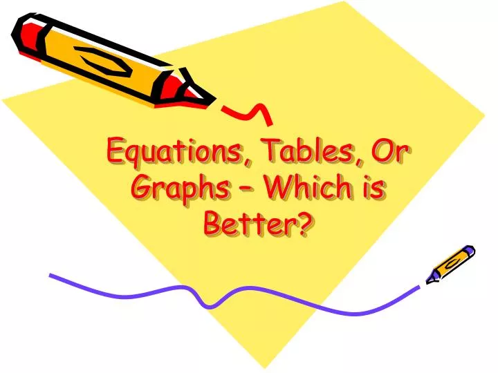 equations tables or graphs which is better
