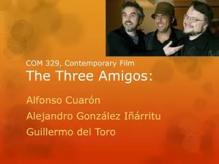 COM 329, Contemporary Film T he Three Amigos: