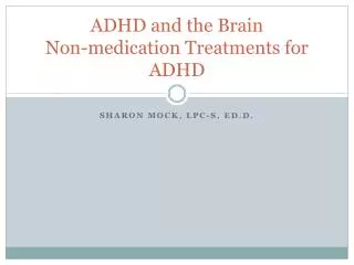 ADHD and the Brain Non-medication Treatments for ADHD