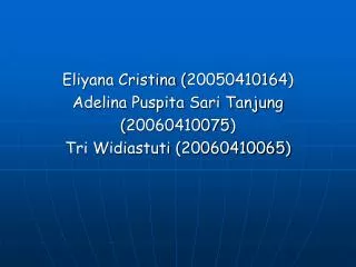 Eliyana Cristina (20050410164) Adelina Puspita Sari Tanjung (20060410075)
