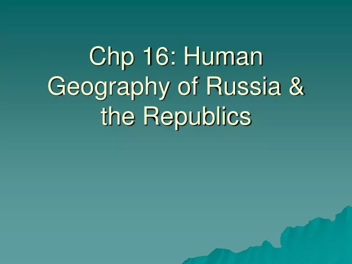 chp 16 human geography of russia the republics