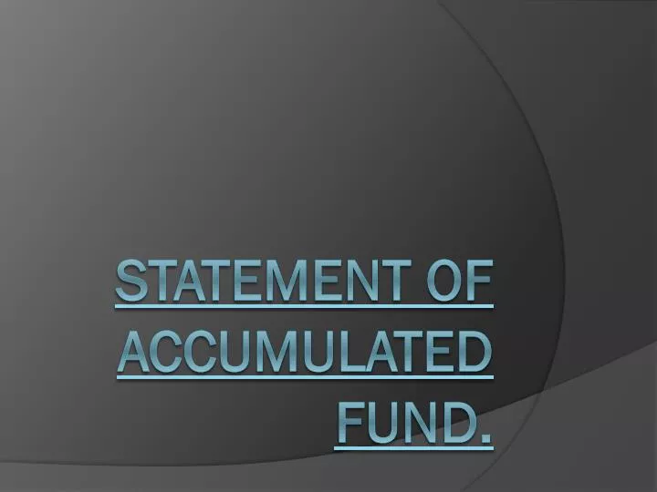 statement of accumulated fund