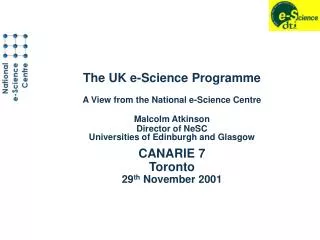 The UK e-Science Programme A View from the National e-Science Centre Malcolm Atkinson