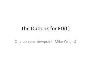 The Outlook for ED(L)