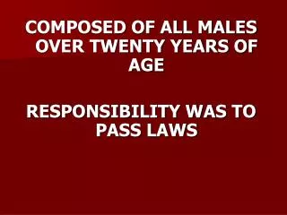 COMPOSED OF ALL MALES OVER TWENTY YEARS OF AGE RESPONSIBILITY WAS TO PASS LAWS