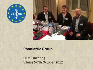 Phoniatric Group UEMS meeting Vilnius 5-7th October 2012