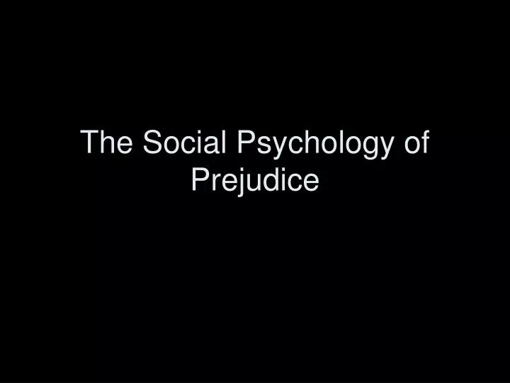 the social psychology of prejudice