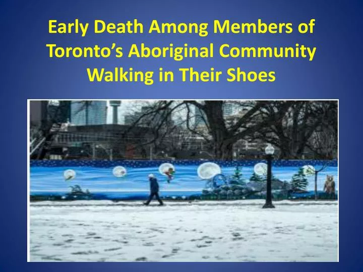 early death a mong m embers of toronto s aboriginal community walking in their s hoes