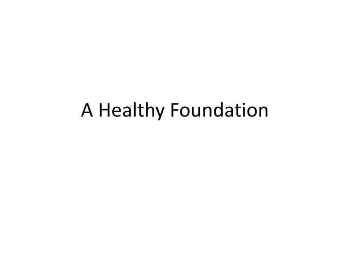 a healthy foundation