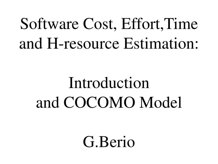 software cost effort time and h resource estimation introduction and cocomo model g berio