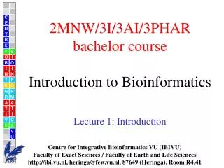 2MNW/3I/3AI/3PHAR bachelor course Introduction to Bioinformatics Lecture 1 : Introduction