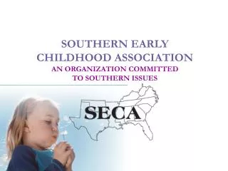 SOUTHERN EARLY CHILDHOOD ASSOCIATION AN ORGANIZATION COMMITTED TO SOUTHERN ISSUES