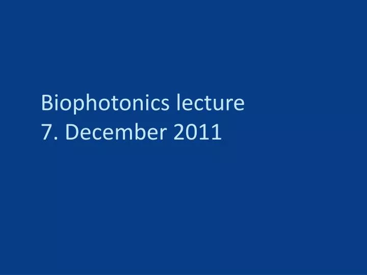 biophotonics lecture 7 december 2011