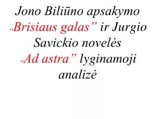 jono bili no apsakymo brisiaus galas ir jurgio savickio novel s ad astra lyginamoji analiz