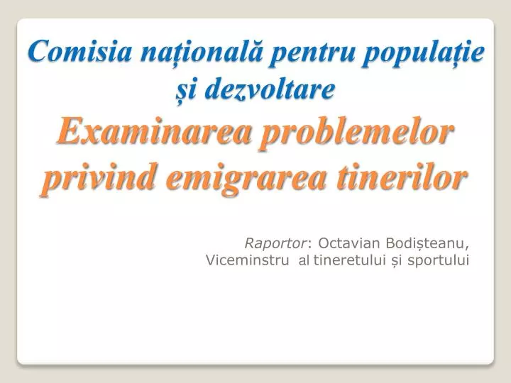 comisia na ional pentru popula ie i dezvoltare examinarea problemelor privind emigrarea tinerilor