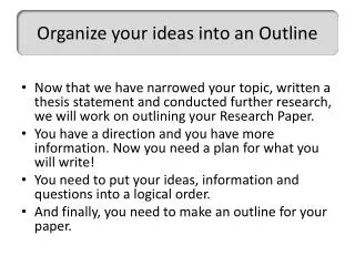 Organize your ideas into an Outline