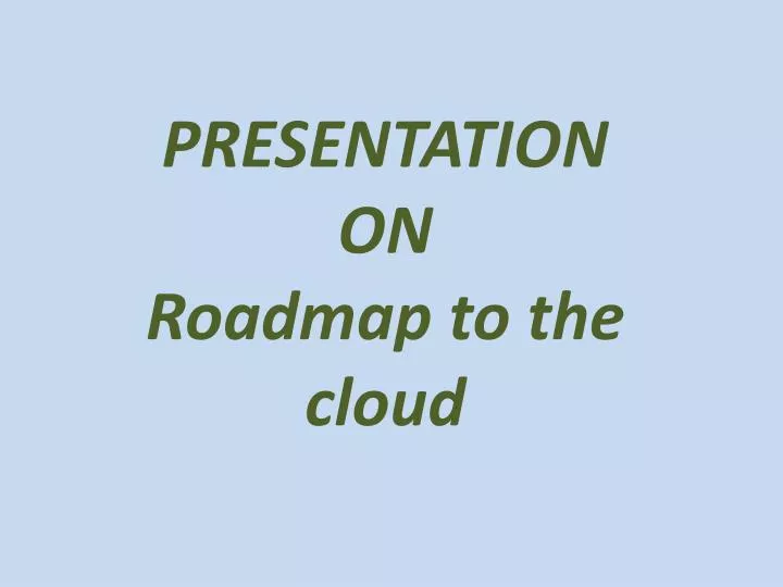 presentation on roadmap to the cloud