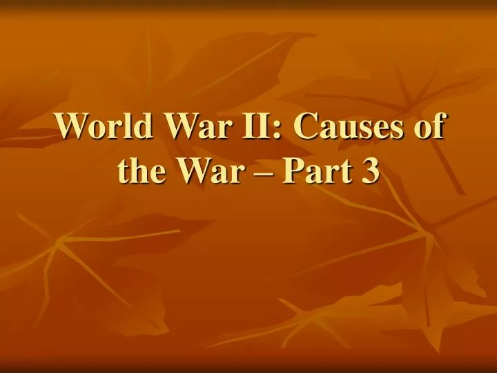 world war ii causes of the war part 3