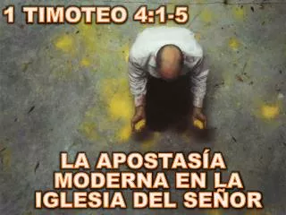 1 TIMOTEO 4:1-5 LA APOSTASÍA MODERNA EN LA IGLESIA DEL SEÑOR