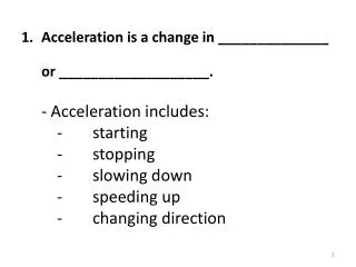 Acceleration is a change in ______________ or ___________________. - Acceleration includes: