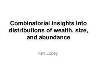 Combinatorial insights into distributions of wealth, size, and abundance